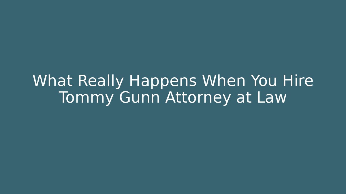 What Really Happens When You Hire Tommy Gunn Attorney at Law