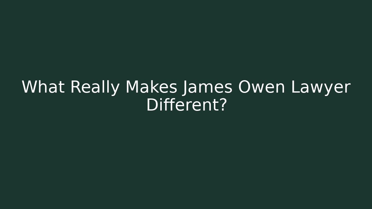 What Really Makes James Owen Lawyer Different?