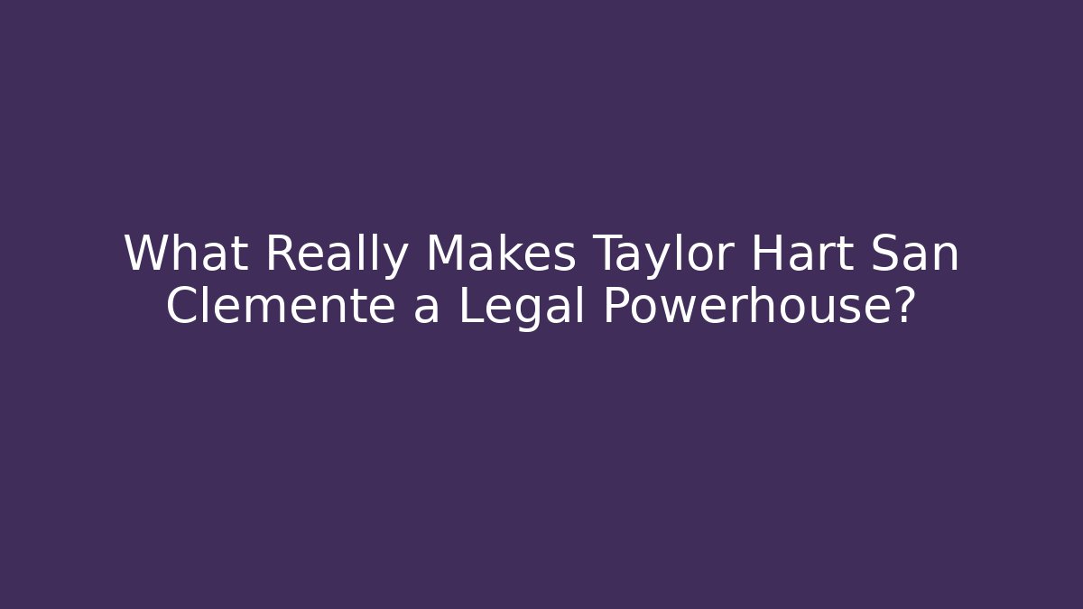 What Really Makes Taylor Hart San Clemente a Legal Powerhouse? - V Auction