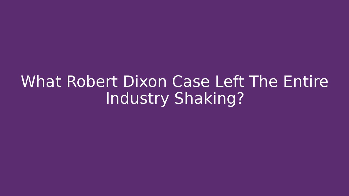 What Robert Dixon Case Left The Entire Industry Shaking? - V Auction