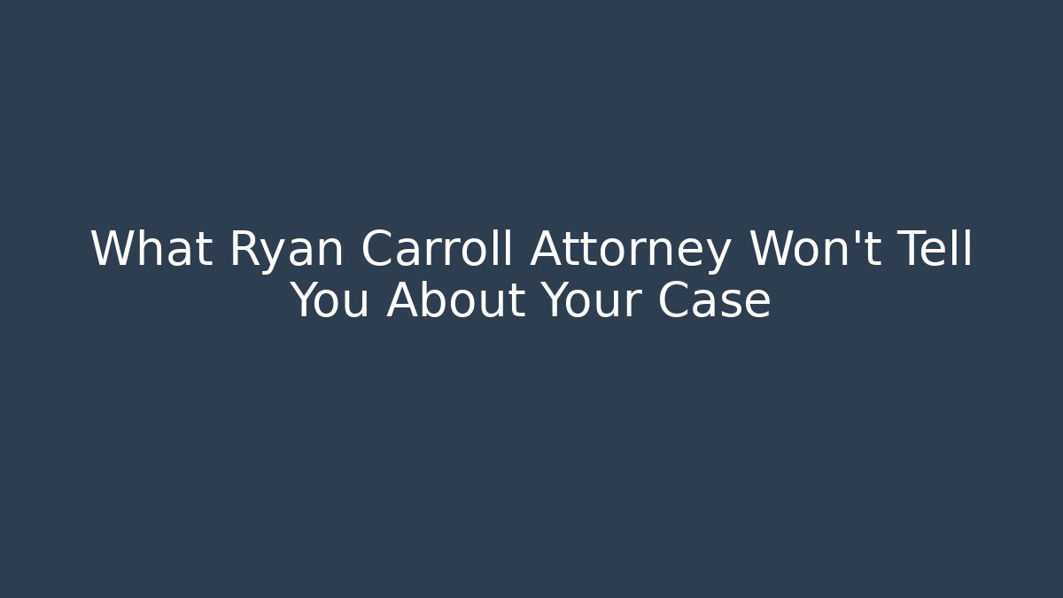 What Ryan Carroll Attorney Won't Tell You About Your Case - V Auction