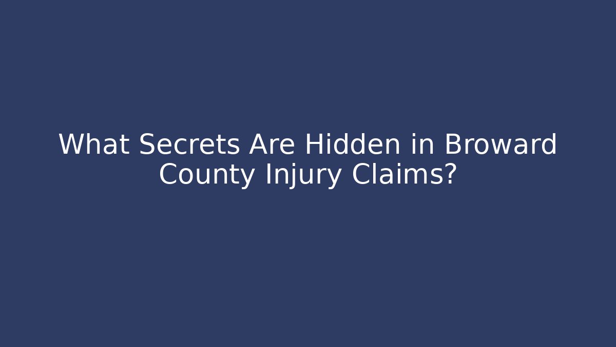 What Secrets Are Hidden in Broward County Injury Claims?