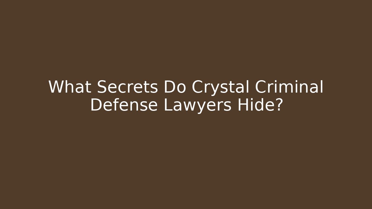 What Secrets Do Crystal Criminal Defense Lawyers Hide? - V Auction