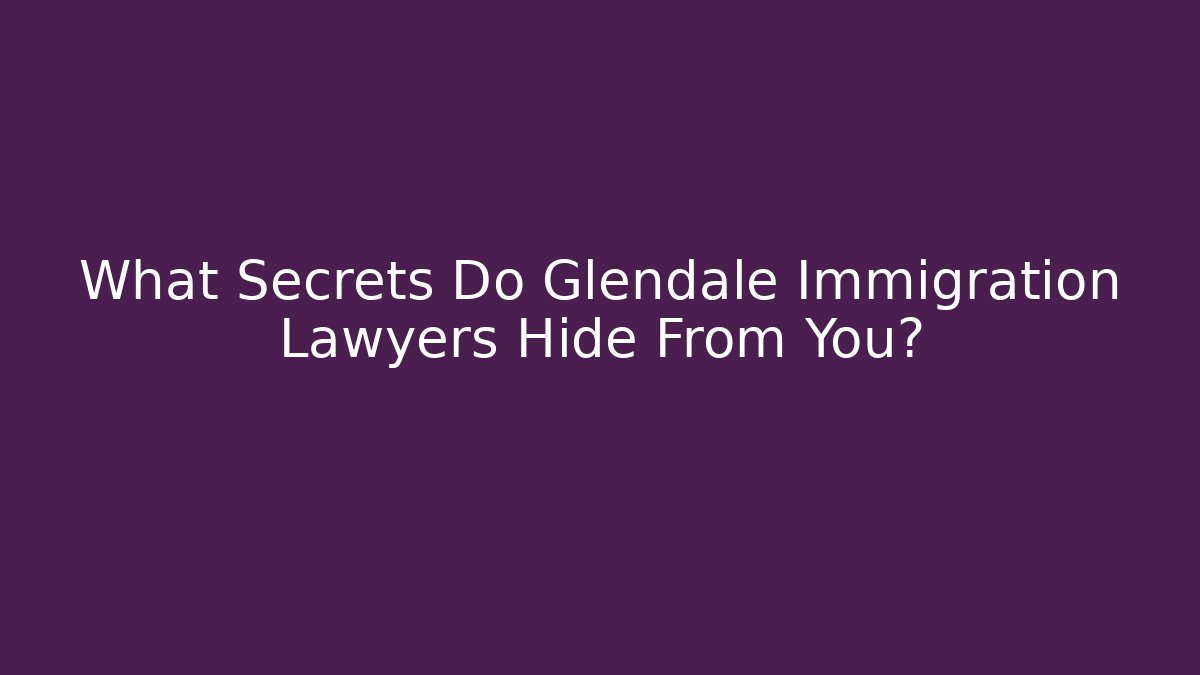 What Secrets Do Glendale Immigration Lawyers Hide From You? - V Auction