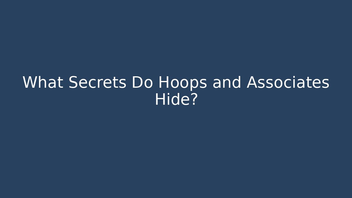 What Secrets Do Hoops and Associates Hide?