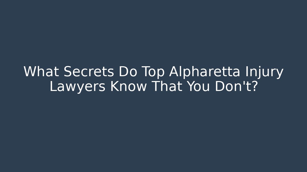 What Secrets Do Top Alpharetta Injury Lawyers Know That You Don't?