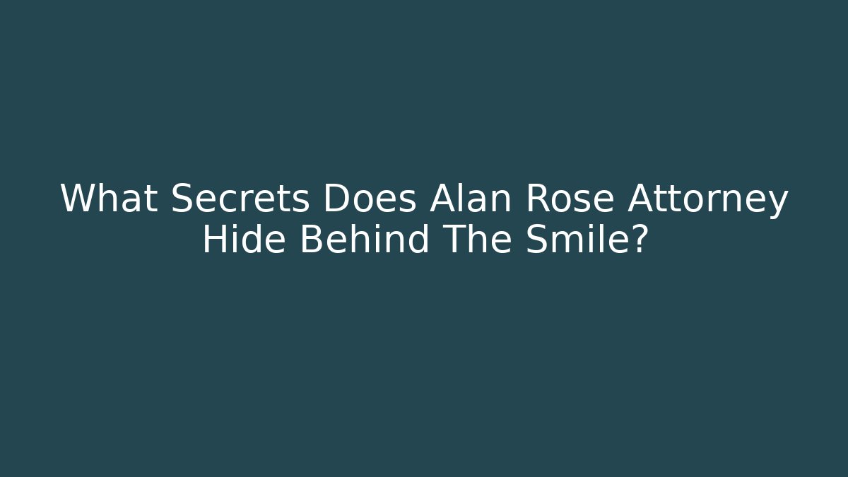 What Secrets Does Alan Rose Attorney Hide Behind The Smile? - V Auction