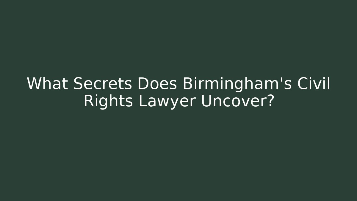 What Secrets Does Birmingham's Civil Rights Lawyer Uncover?