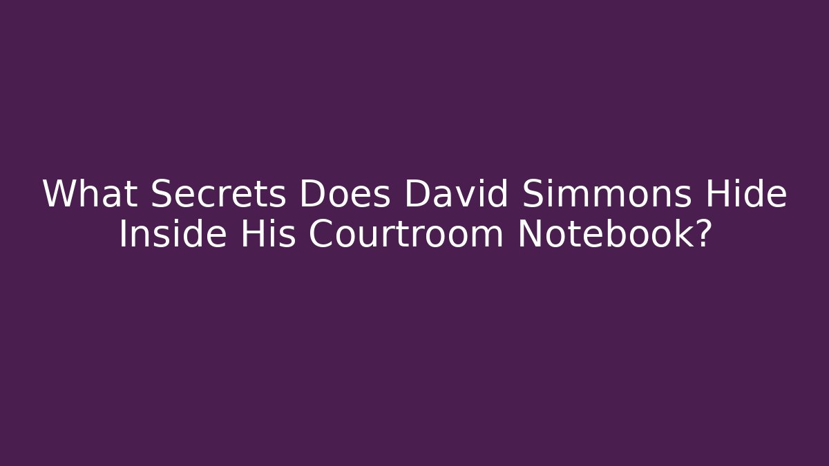 What Secrets Does David Simmons Hide Inside His Courtroom Notebook? - V Auction