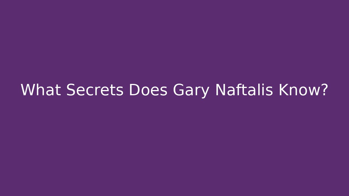 What Secrets Does Gary Naftalis Know? - V Auction