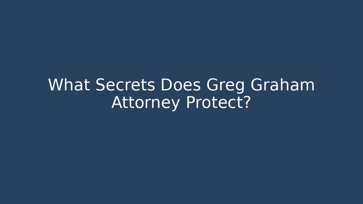 What Secrets Does Greg Graham Attorney Protect? - V Auction