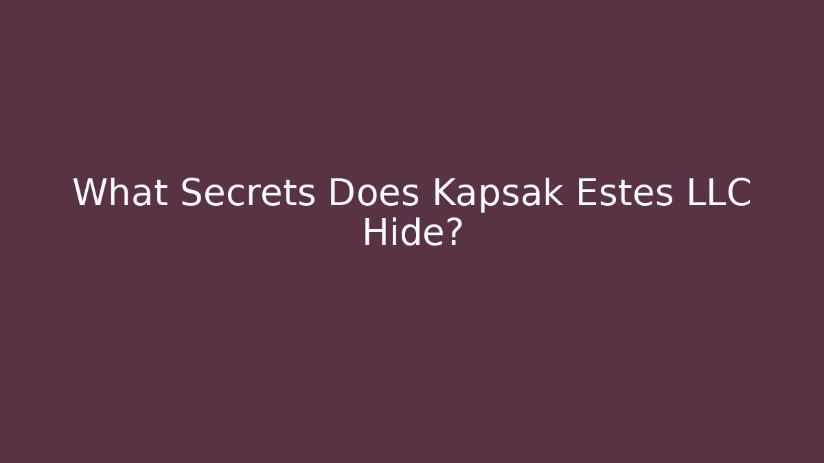 What Secrets Does Kapsak Estes LLC Hide?