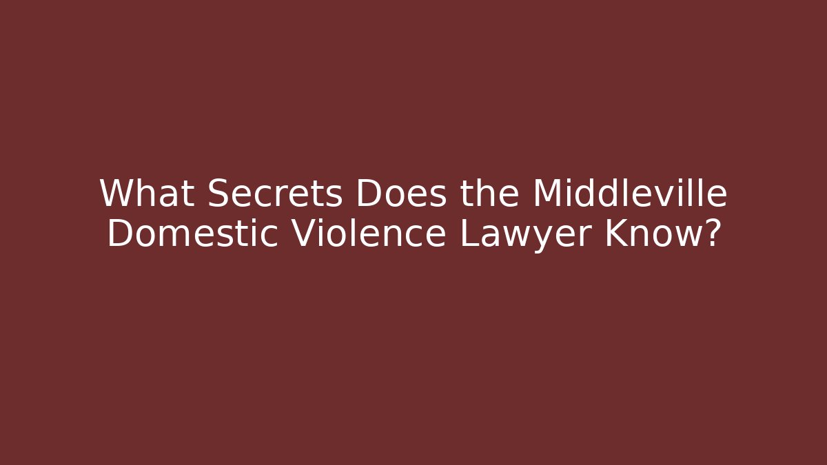 What Secrets Does the Middleville Domestic Violence Lawyer Know? - V Auction