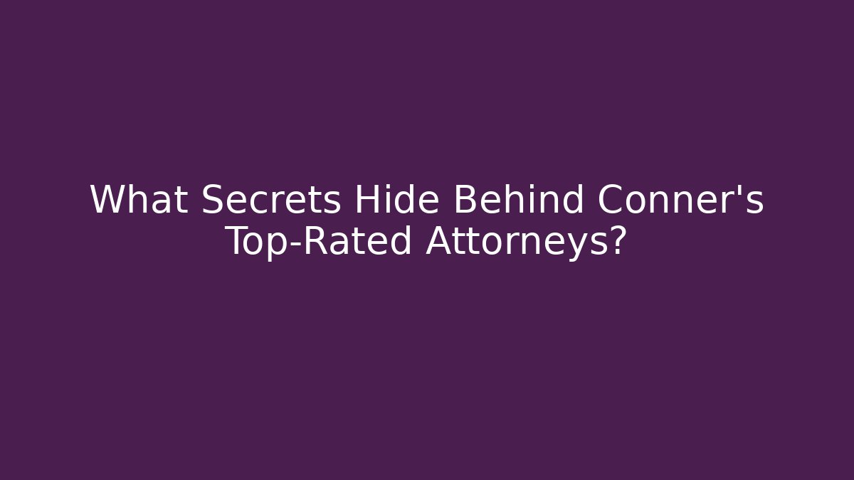 What Secrets Hide Behind Conner's Top-Rated Attorneys?