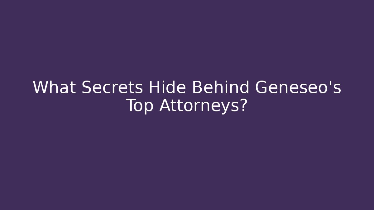 What Secrets Hide Behind Geneseo's Top Attorneys?