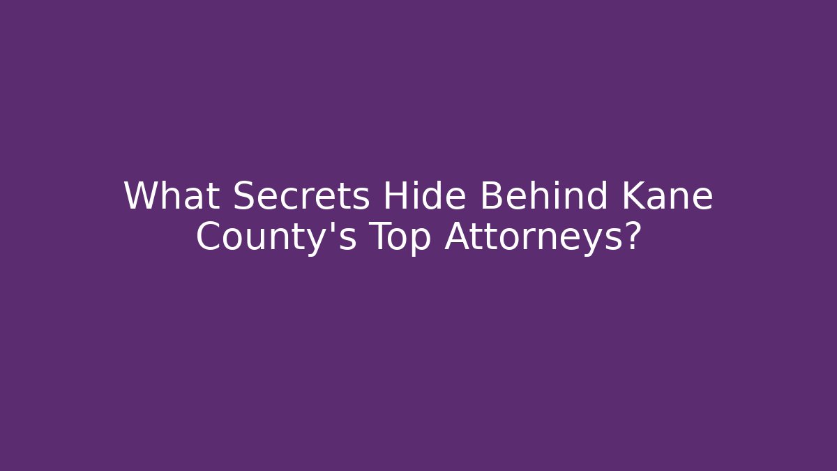 What Secrets Hide Behind Kane County's Top Attorneys?