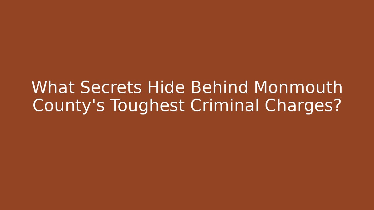 What Secrets Hide Behind Monmouth County's Toughest Criminal Charges? - V Auction