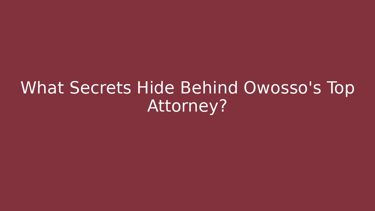 What Secrets Hide Behind Owosso's Top Attorney?