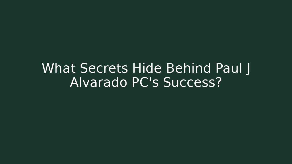 What Secrets Hide Behind Paul J Alvarado PC's Success?