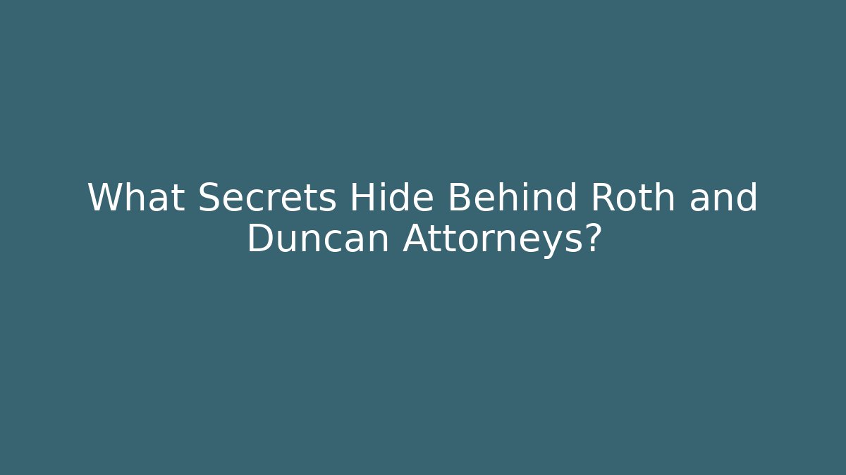 What Secrets Hide Behind Roth and Duncan Attorneys?