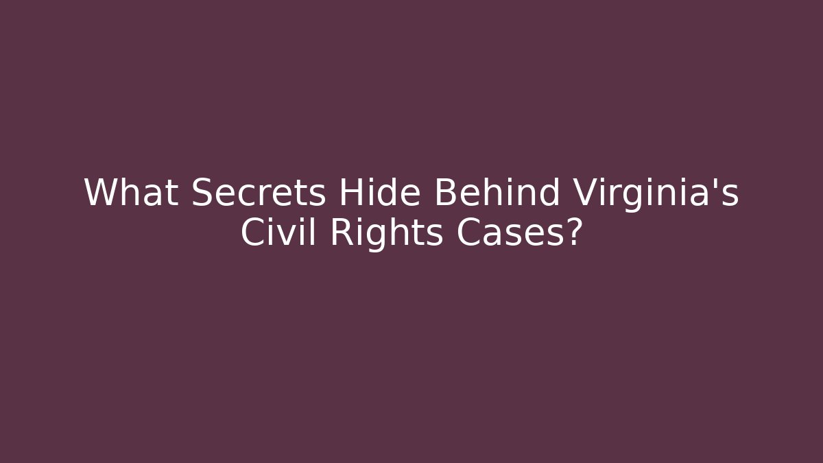What Secrets Hide Behind Virginia's Civil Rights Cases?