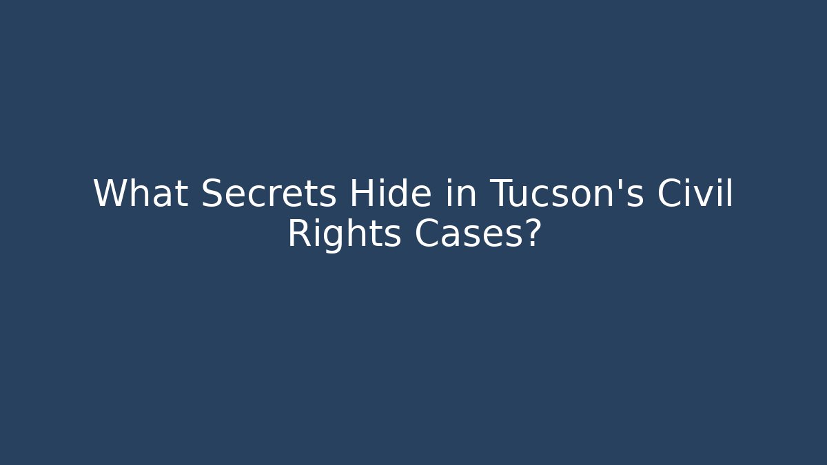 What Secrets Hide in Tucson's Civil Rights Cases? - V Auction