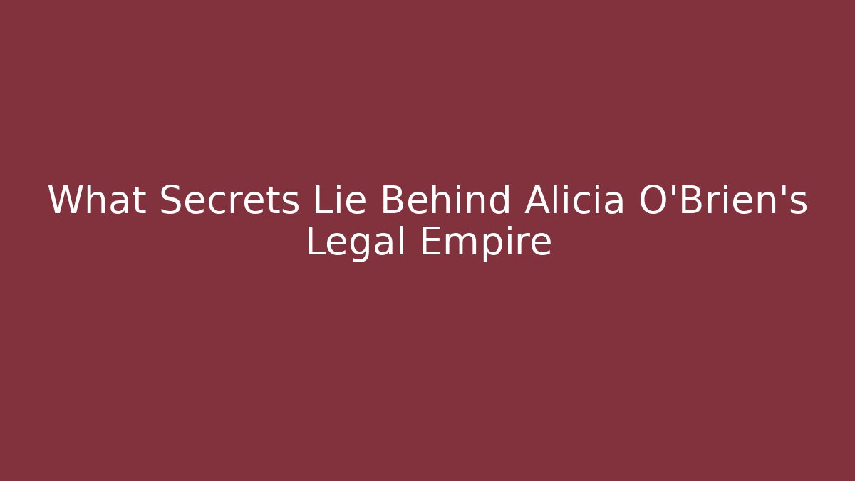 What Secrets Lie Behind Alicia O'Brien's Legal Empire - V Auction