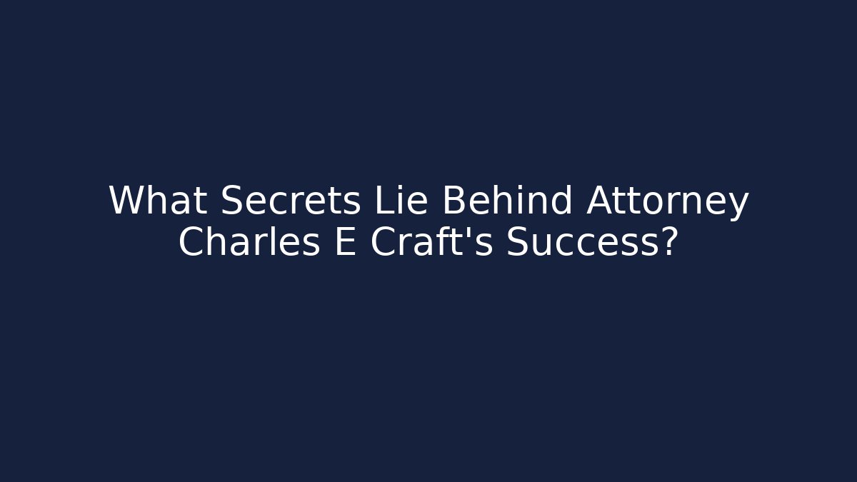 What Secrets Lie Behind Attorney Charles E Craft's Success?
