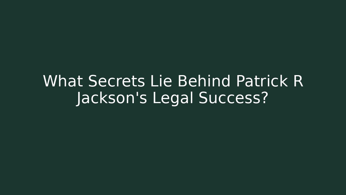 What Secrets Lie Behind Patrick R Jackson's Legal Success?