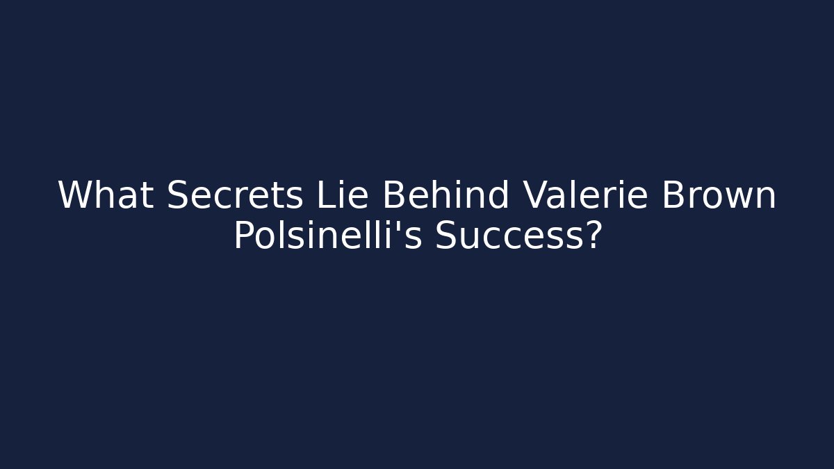 What Secrets Lie Behind Valerie Brown Polsinelli's Success?