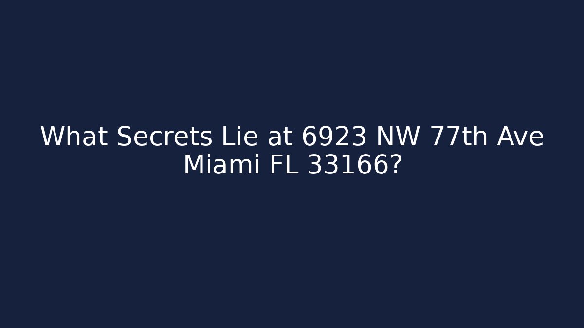 What Secrets Lie at 6923 NW 77th Ave Miami FL 33166?