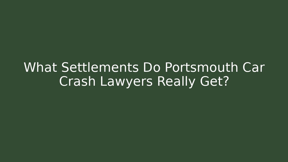 What Settlements Do Portsmouth Car Crash Lawyers Really Get?