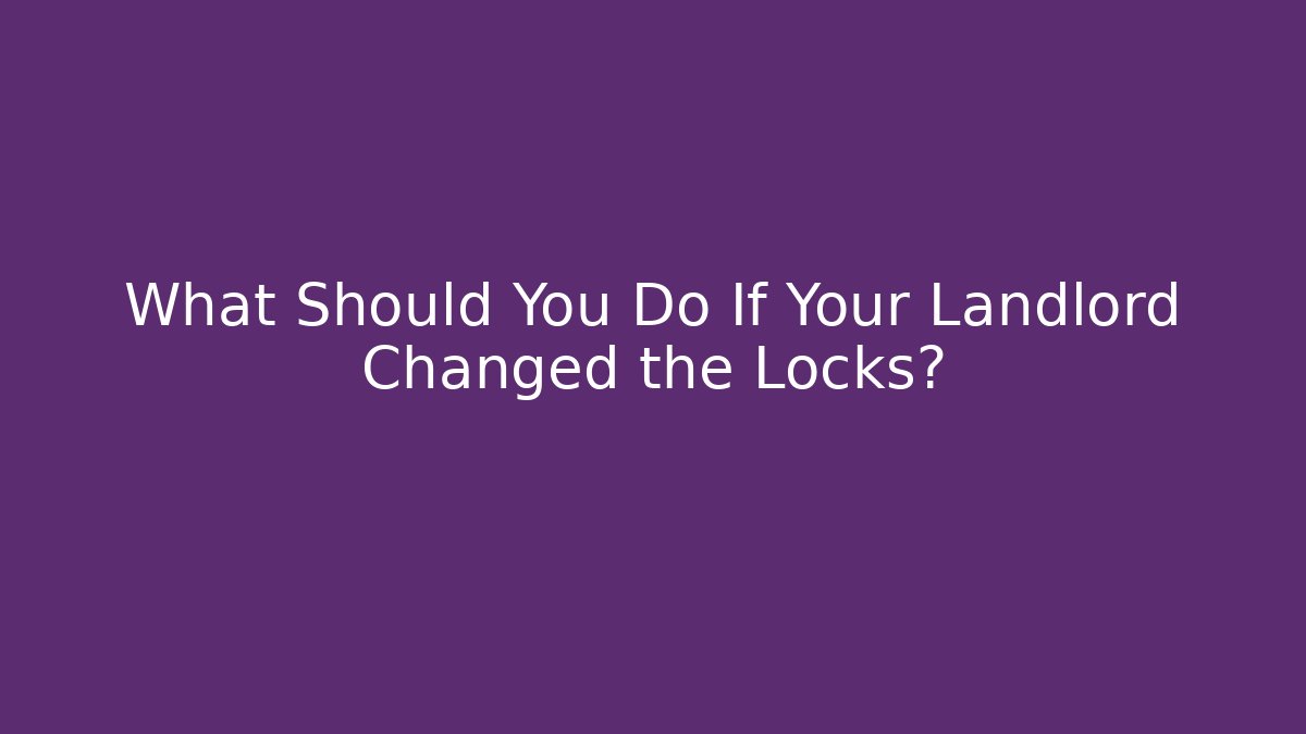 What Should You Do If Your Landlord Changed the Locks? - V Auction