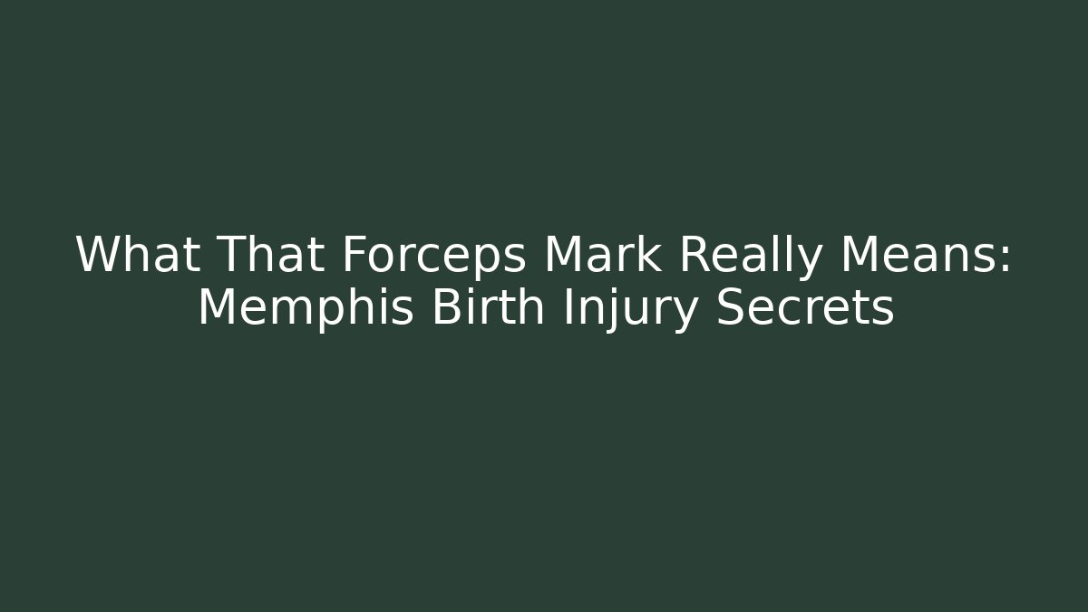 What That Forceps Mark Really Means: Memphis Birth Injury Secrets - V Auction