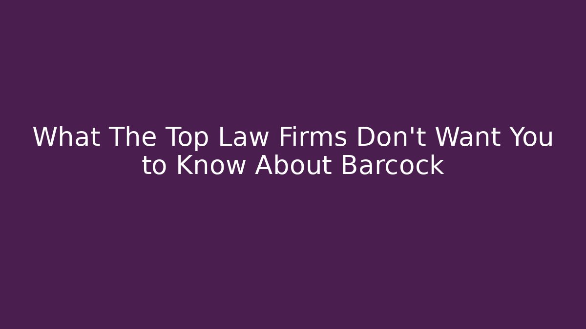 What The Top Law Firms Don't Want You to Know About Barcock