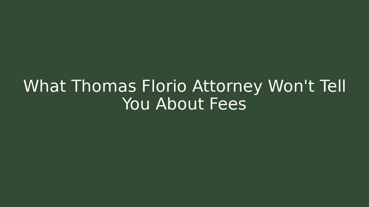 What Thomas Florio Attorney Won't Tell You About Fees