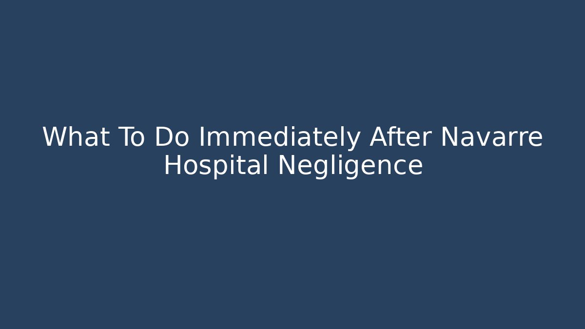 What To Do Immediately After Navarre Hospital Negligence - V Auction