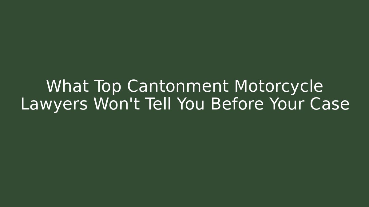 What Top Cantonment Motorcycle Lawyers Won't Tell You Before Your Case