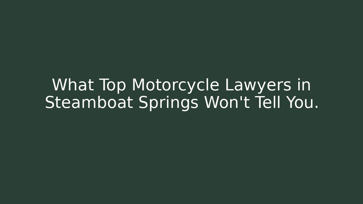 What Top Motorcycle Lawyers in Steamboat Springs Won't Tell You.