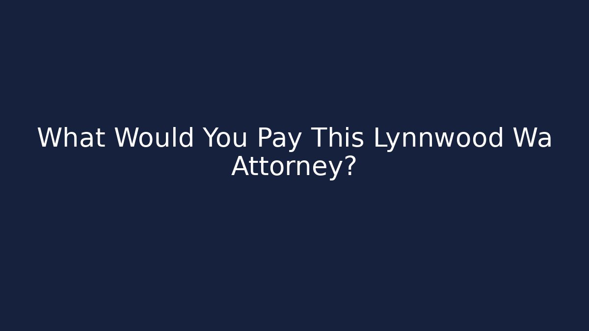 What Would You Pay This Lynnwood Wa Attorney? - V Auction