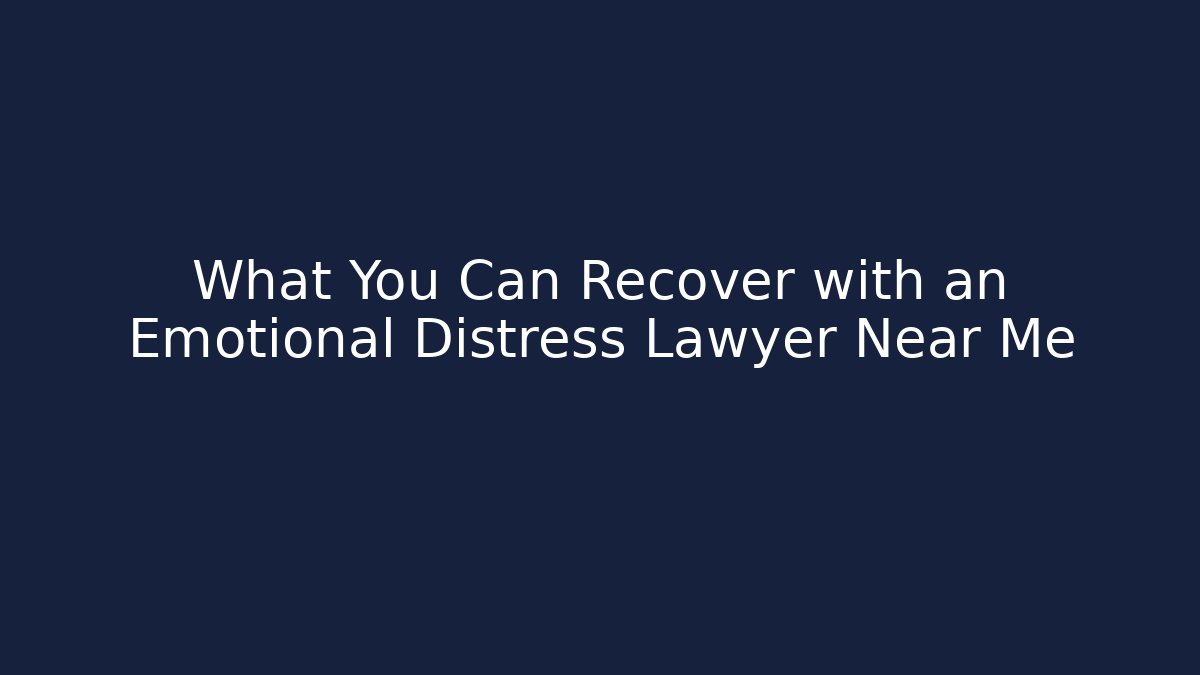 What You Can Recover with an Emotional Distress Lawyer Near Me