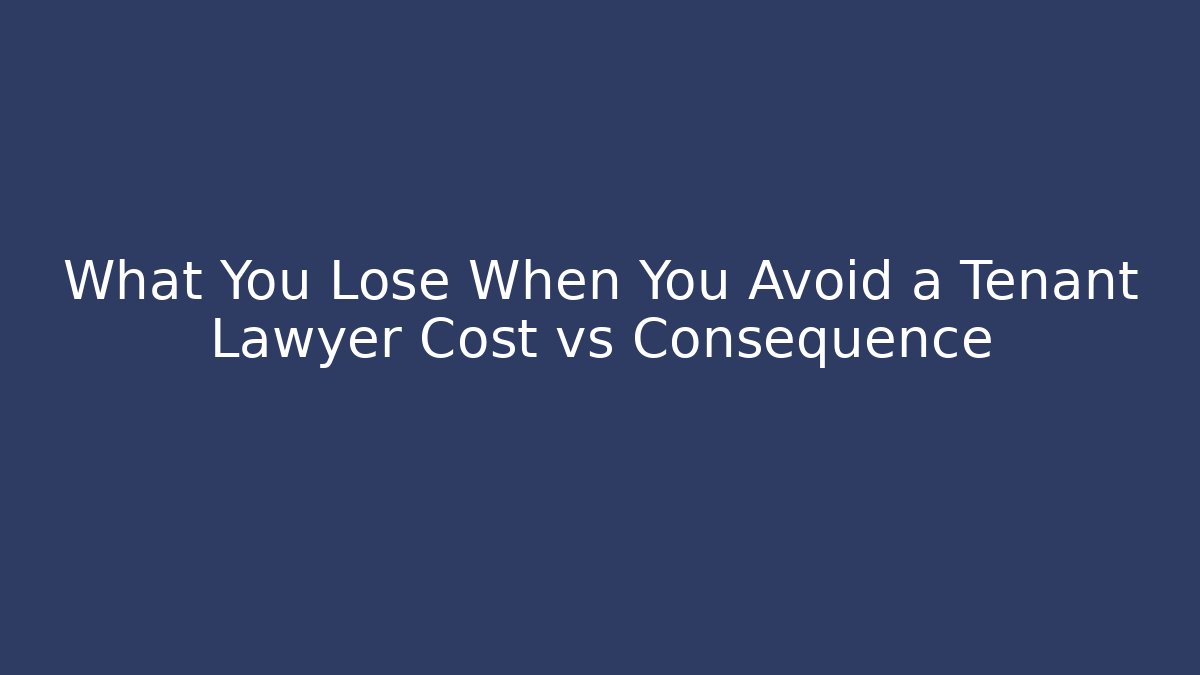 What You Lose When You Avoid a Tenant Lawyer Cost vs Consequence - V Auction