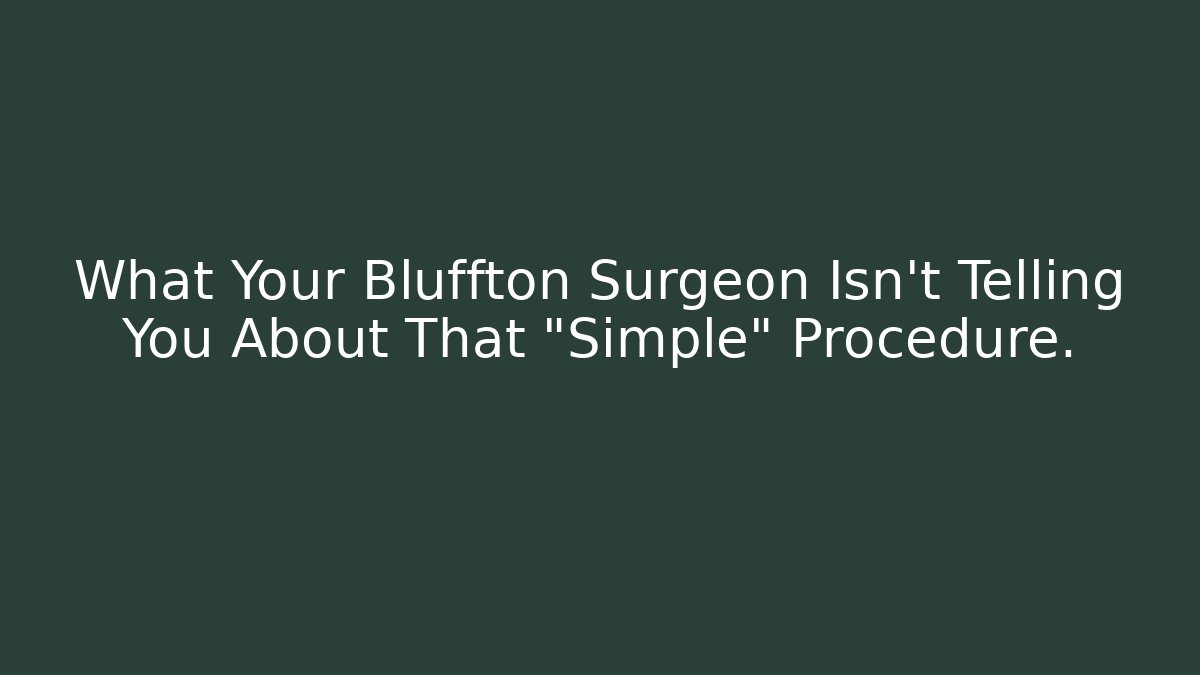 What Your Bluffton Surgeon Isn’t Telling You About That “Simple” Procedure. - V Auction