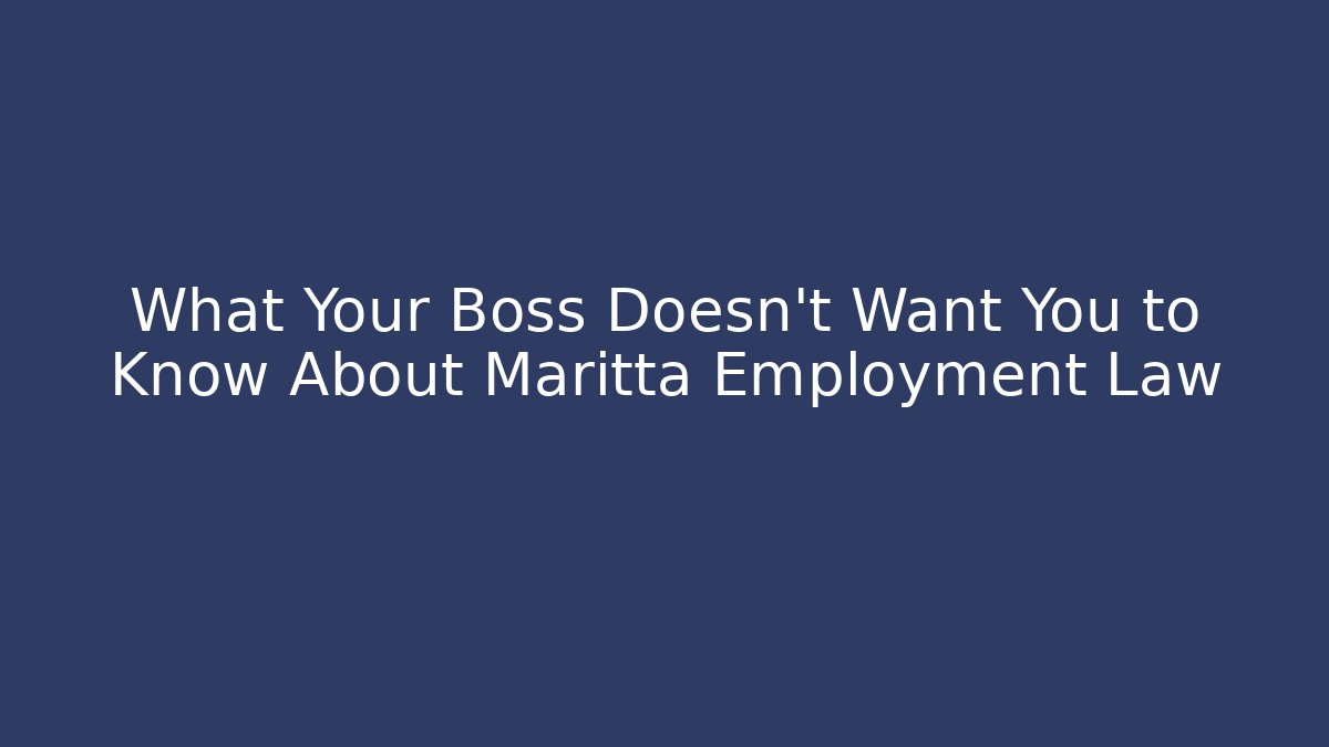 What Your Boss Doesn't Want You to Know About Maritta Employment Law