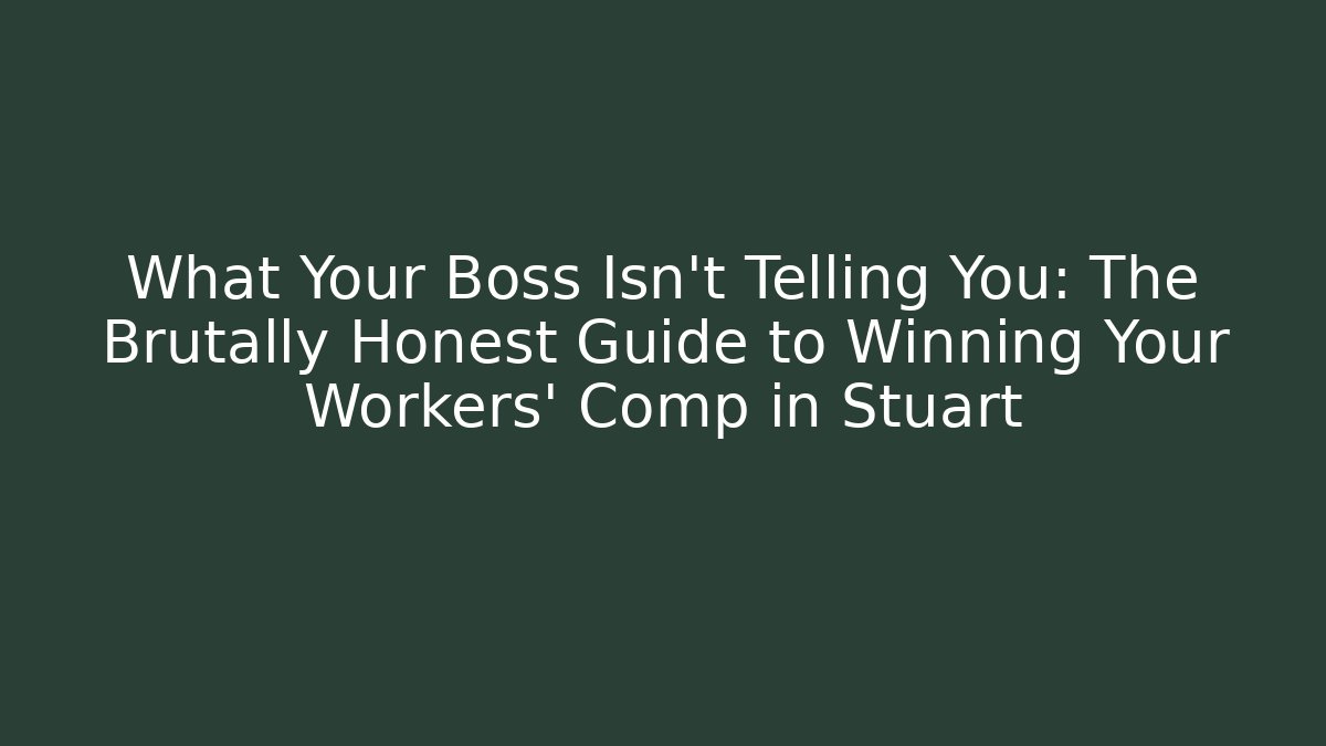 What Your Boss Isn't Telling You: The Brutally Honest Guide to Winning Your Workers' Comp in Stuart