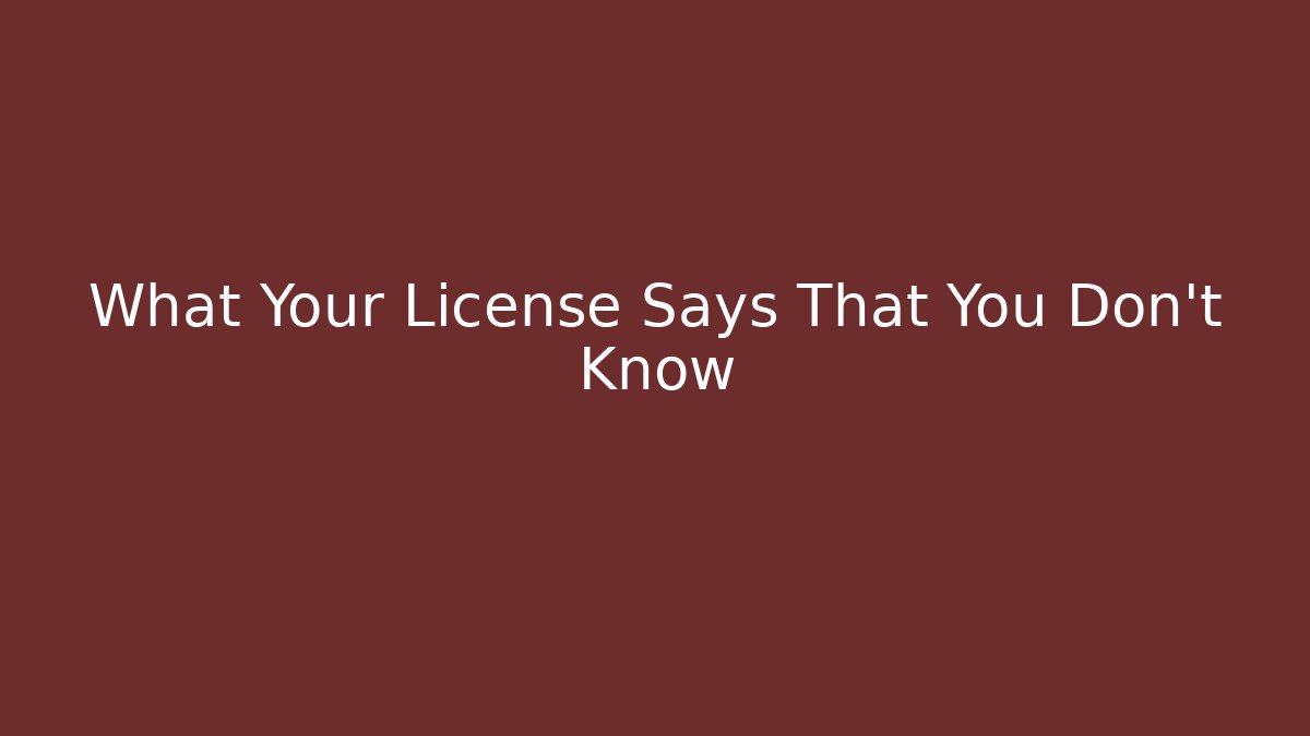 What Your License Says That You Don’t Know