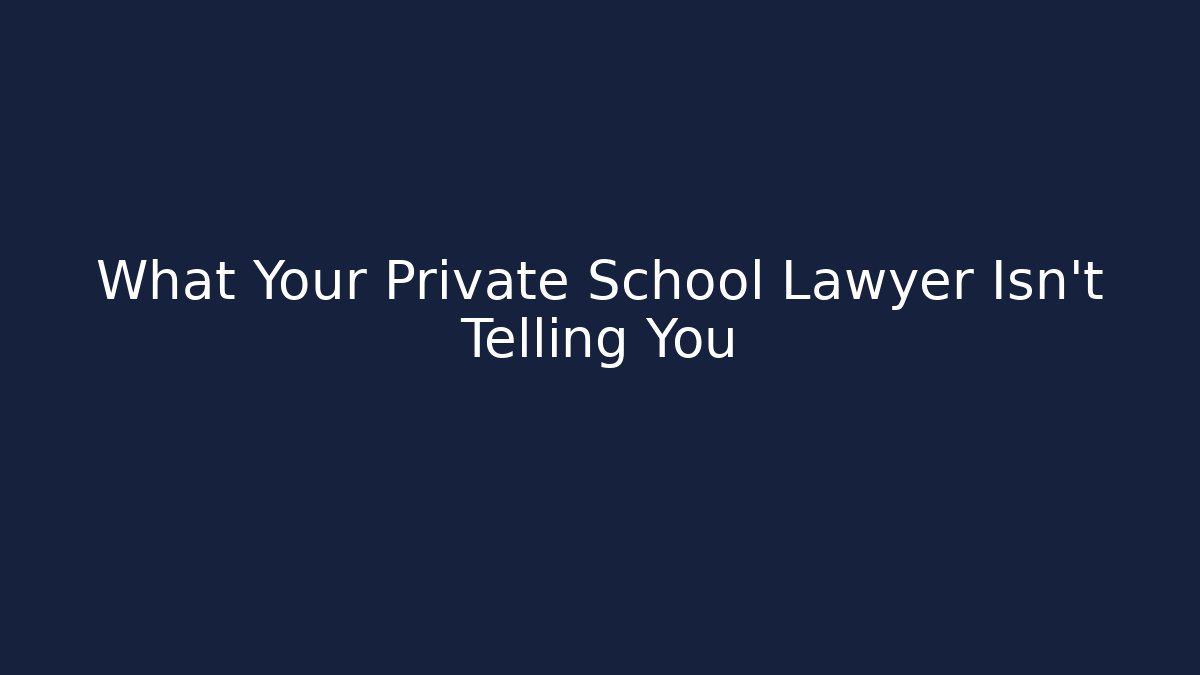 What Your Private School Lawyer Isn't Telling You