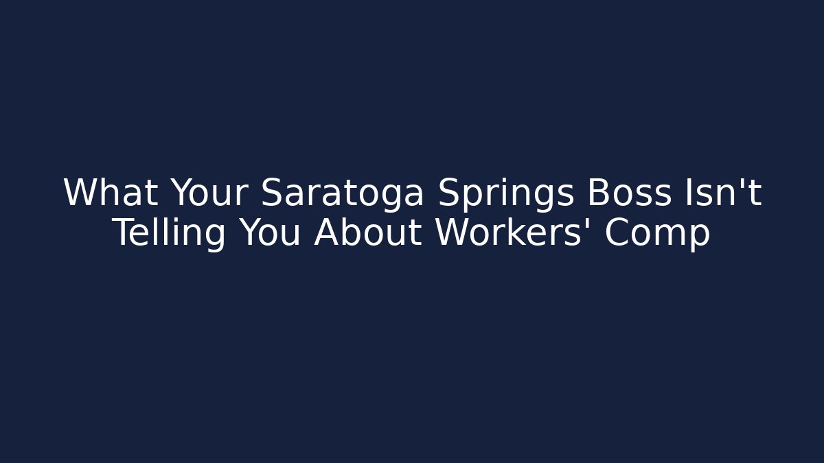 What Your Saratoga Springs Boss Isn't Telling You About Workers' Comp