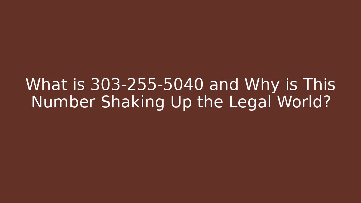 What is 303-255-5040 and Why is This Number Shaking Up the Legal World?
