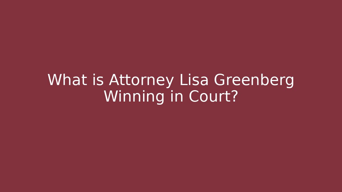 What is Attorney Lisa Greenberg Winning in Court?